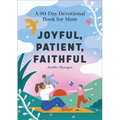 Joyful, Patient, Faithful: A 90-Day Devotional Book for Mom