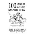 100 Unusual Names For Unusual Dogs: Eclectic, weird and funny names for pets with personality