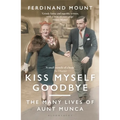 Kiss Myself Goodbye: The Many Lives of Aunt Munca