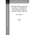 The Origins of Western Economic Dominance in the Middle East: Mercantilism and the Islamic Economy in Aleppo, 1600-1750