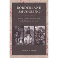 Borderland Smuggling: Patriots, Loyalists, and Illicit Trade in the Northeast, 1783-1820