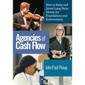 Agencies of Cash Flow: How to Raise and Invest Long-Term Money for Foundations and Endowments