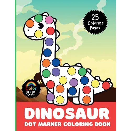 Dinosaur Dot Marker Coloring Book: Cute, Simple, Big Images For Boys, Girls, Toddlers and Kids Ages 2-4, 3-5, 6-8