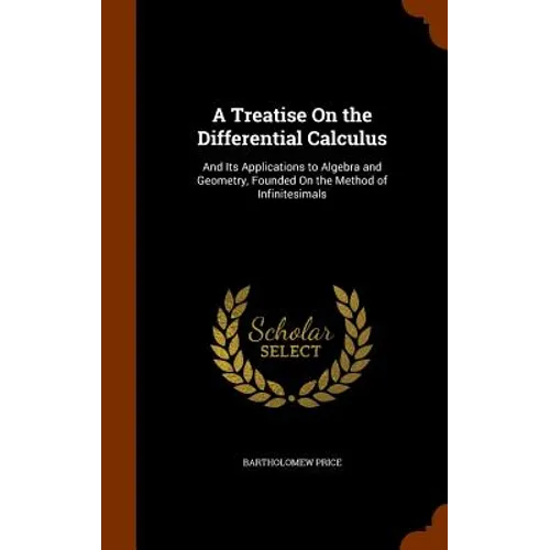 A Treatise On the Differential Calculus: And Its Applications to Algebra and Geometry, Founded On the Method of Infinitesimals
