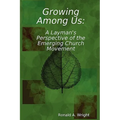 Growing Among Us: A Layman's Perspective of the Emerging Church Movement