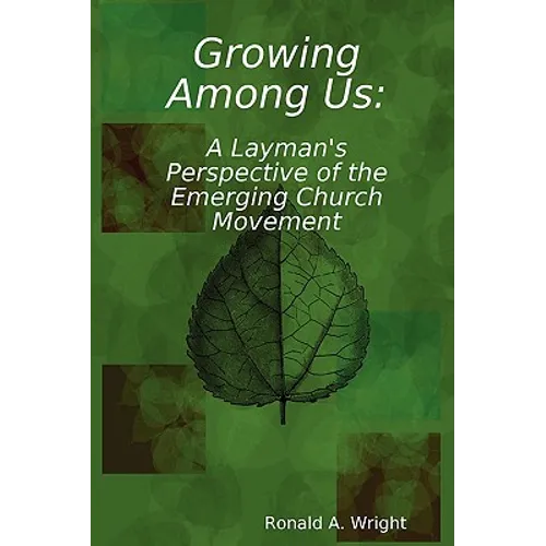 Growing Among Us: A Layman's Perspective of the Emerging Church Movement