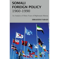 Somali Foreign Policy, 1960 - 1990: An Analysis of Thirty Years of Diplomatic History