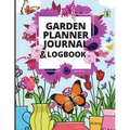 Garden Planner Journal: A Complete Gardening Organizer Notebook for Garden Lovers to Track Vegetable Growing, Gardening Activities and Plant Details