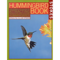 The Hummingbird Book: The Complete Guide to Attracting, Identifying, and Enjoying Hummingbirds