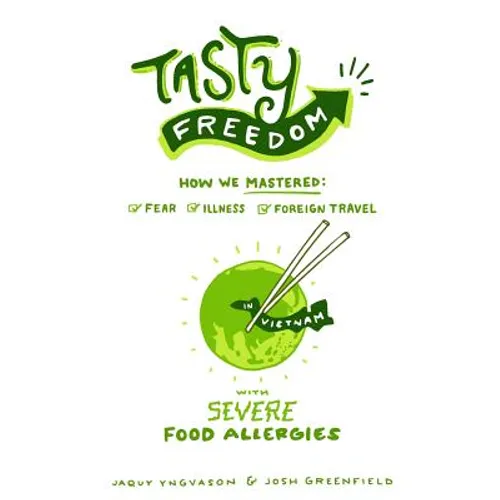 Tasty Freedom: How We Mastered Fear, Illness and Foreign Travel with Severe Food Allergies