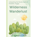 Wilderness Wanderlust: Unleashing the Nordic Spirit of Friluftsliv, Hygge