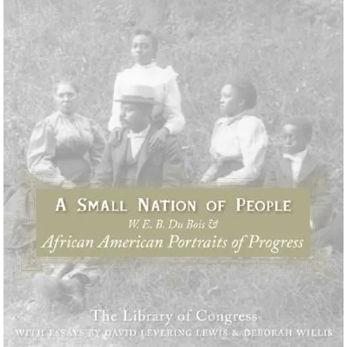 A Small Nation of People: W. E. B. Du Bois and African American Portraits of Progress