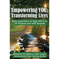 Empowering YOU, Transforming Lives!: Daily Inspiration to help YOU live on purpose and with purpose