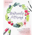 Watercolor Lettering: A Step-By-Step Workbook for Painting Embellished Scripts and Beautiful Art