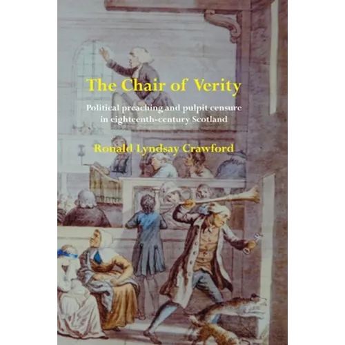 The Chair of Verity: Political preaching and pulpit censure in eighteenth-century Scotland