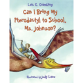 Can I Bring My Pterodactyl to School, Ms. Johnson?