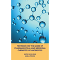 Textbook on the Bases of Pharmaceutical and Medicinal Chemistry of Antibiotics