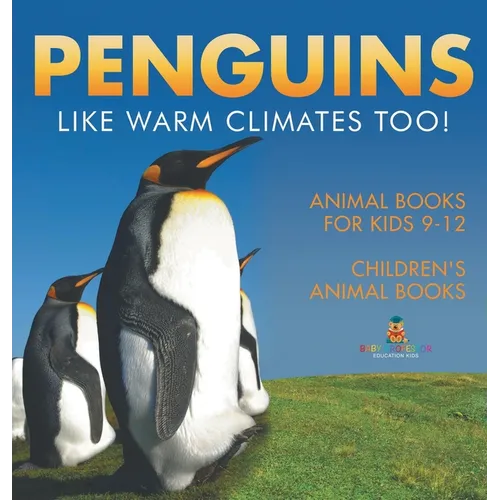 Penguins Like Warm Climates Too! Animal Books for Kids 9-12 Children's Animal Books