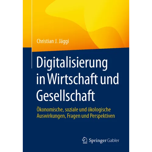 Digitalisierung in Wirtschaft Und Gesellschaft: Ökonomische, Soziale Und Ökologische Auswirkungen, Fragen Und Perspektiven