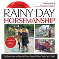 Rainy Day Horsemanship: 50 Exercises to Do with Your Horse When You Can't Ride