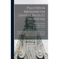 Psalterium Messianicum Davidis Regis Et Prophetae: a Revision of the Authorized English Versions of the Book of Psalms, With Notes, Original and Selec