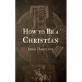 How to Be a Christian