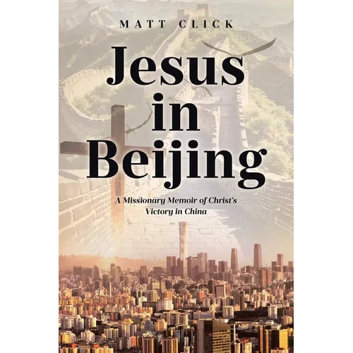 Jesus in Beijing: A Missionary Memoir of Christ's Victory in China