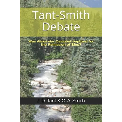 Tant-Smith Debate: Was Alexander Campbell baptized for the remission of sins?