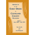Abstracts of the Early Deeds of Cleveland County, Oklahoma: Book 1, June 1889 - July 1893