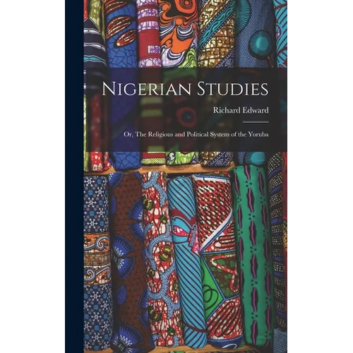 Nigerian Studies; or, The Religious and Political System of the Yoruba