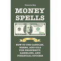 Money Spells: How to Use Candles, Herbs and Oils for Prosperity, Gambling and Financial Success
