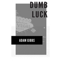 Dumb Luck