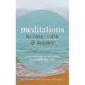 Meditations to Ease, Calm, and Inspire: A Collection to Activate Your Mind and Soul