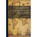 A History of Slavery and Its Abolition