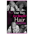 Your Way, Your Beautiful Hair Braiding: A Beginner's Handbook On Hair Braiding. Complete Guide On French Braids, Dutch Braids, Fishtail Braids And How