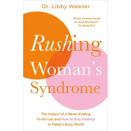 Rushing Woman's Syndrome: The Impact of a Never-Ending To-Do List and How to Stay Healthy in Today's Busy World