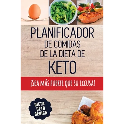 Planificador de Comidas de la Dieta de Keto: Un planificador de comidas bajas en carbohidratos de 90 días para ayudarle a perder peso ¡Sea más fuerte