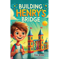 Building Henry's Bridge: A Children's Story book About ADHD and Mastering Big Projects [Improve Your Executive Functioning Skill]