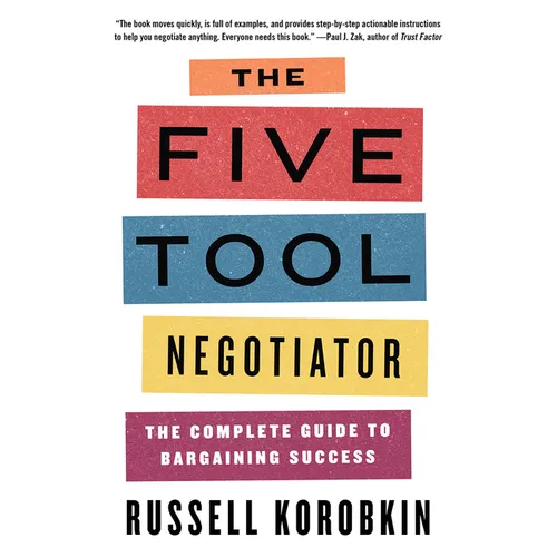 The Five Tool Negotiator: The Complete Guide to Bargaining Success