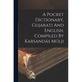 A Pocket Dictionary, Gujarati And English, Compiled By Karsandás Múlji