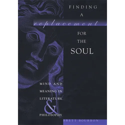 Finding a Replacement for the Soul: Mind and Meaning in Literature and Philosophy