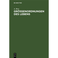 Größenordnungen Des Lebens: Studien Über Das Absolute Maß Im Biologischen Geschehen