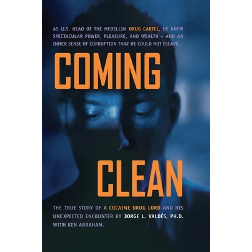 Coming Clean: The True Story of a Cocaine Drug Lord and His Unexpected Encounter with God