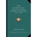 The Apostolical Constitutions: Or Canons Of The Apostles In Coptic (1848)