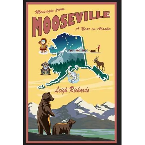 Messages from Mooseville: A Year in Alaska
