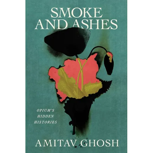 Smoke and Ashes: Opium's Hidden Histories
