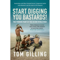 Start Digging, You Bastards!: Australian and New Zealand Forces' Desperate Battle with Rommel and the Axis at El Alamein