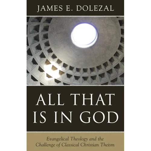 All That Is in God: Evangelical Theology and the Challenge of Classical Christian Theism