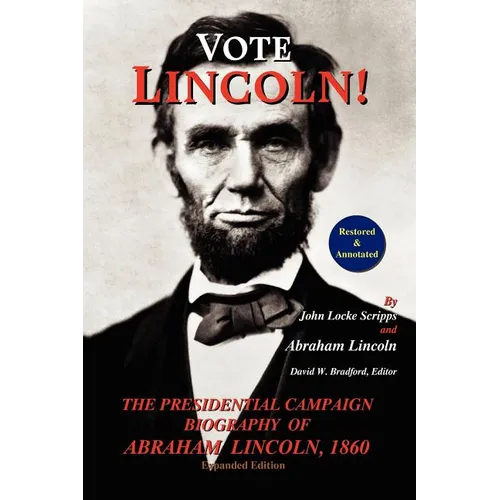 Vote Lincoln! the Presidential Campaign Biography of Abraham Lincoln, 1860; Restored and Annotated (Expanded Edition, Softcover)
