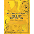 The Times of our Lives - This is Now - That was Then: Written especially for Seniors